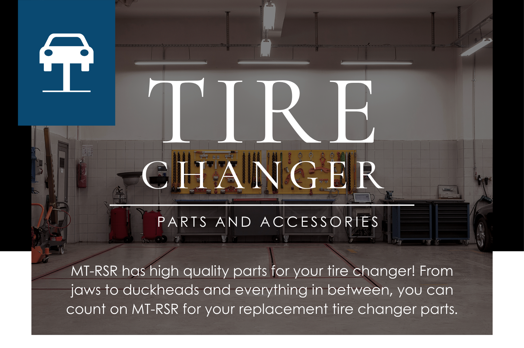 MT-RSR has high quality parts for your tire changer! From jaws to duckheads and everything in between, you can count on MT-RSR for your replacement tire changer parts.