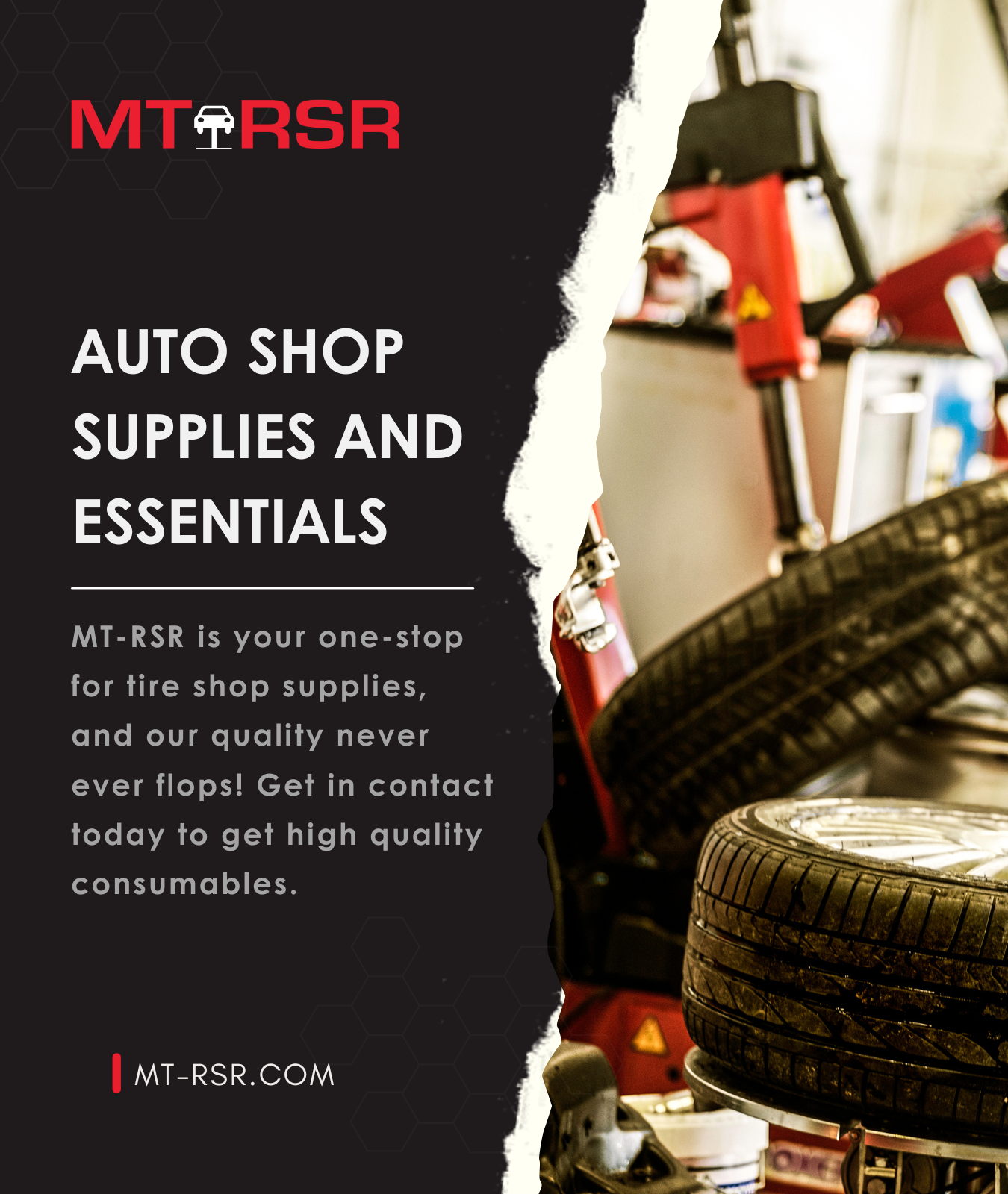 MT-RSR is your one-stop for tire shop supplies, and our quality never ever flops!